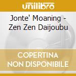 Jonte' Moaning - Zen Zen Daijoubu cd