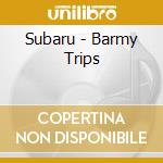 Subaru - Barmy Trips cd