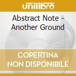 Abstract Note - Another Ground cd