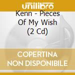 Kenn - Pieces Of My Wish (2 Cd) cd