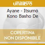 Ayane - Itsumo Kono Basho De cd