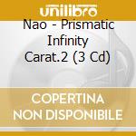 Nao - Prismatic Infinity Carat.2 (3 Cd) cd musicale di Nao