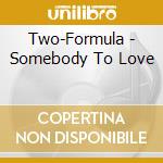 Two-Formula - Somebody To Love cd