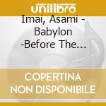 Imai, Asami - Babylon -Before The Daybreak cd