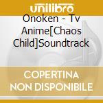 Onoken - Tv Anime[Chaos Child]Soundtrack