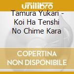 Tamura Yukari - Koi Ha Tenshi No Chime Kara cd musicale di Tamura Yukari