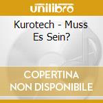 Kurotech - Muss Es Sein? cd