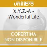 X.Y.Z.-A - Wonderful Life cd