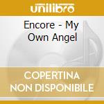 Encore - My Own Angel cd musicale di Encore