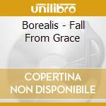 Borealis - Fall From Grace cd musicale di Borealis