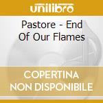 Pastore - End Of Our Flames cd