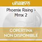 Phoenix Rising - Mmx 2 cd musicale di Phoenix Rising