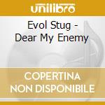 Evol Stug - Dear My Enemy cd