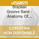 Brazilian Groove Band - Anatomy Of Groove cd