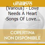(Various) - Love Needs A Heart -Songs Of Love And Faith- cd