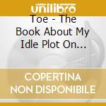 Toe - The Book About My Idle Plot On A Vague Anxiety cd