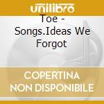 Toe - Songs.Ideas We Forgot cd