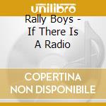 Rally Boys - If There Is A Radio cd