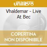 Vhaldemar - Live At Bec cd