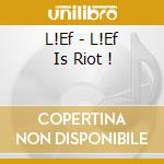 L!Ef - L!Ef Is Riot ! cd