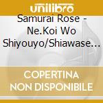 Samurai Rose - Ne.Koi Wo Shiyouyo/Shiawase No Katachi cd