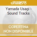 Yamada Usagi - Sound Tracks cd musicale di Yamada Usagi