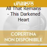 All That Remains - This Darkened Heart cd