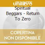 Spiritual Beggars - Return To Zero cd musicale di Spiritual Beggars