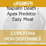 Napalm Death - Apex Predetor - Eazy Meat cd