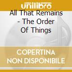 All That Remains - The Order Of Things cd