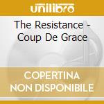 The Resistance - Coup De Grace cd