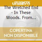 The Wretched End - In These Woods. From These Mountains cd