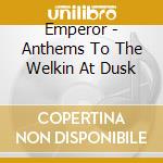 Emperor - Anthems To The Welkin At Dusk cd musicale di Emperor