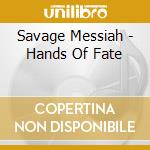 Savage Messiah - Hands Of Fate cd