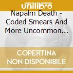 Napalm Death - Coded Smears And More Uncommon Slurs cd musicale di Napalm Death