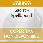 Sadist - Spellbound cd musicale di Sadist