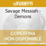 Savage Messiah - Demons cd musicale di Savage Messiah