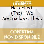 Halo Effect (The) - We Are Shadows. The Cover Ep cd