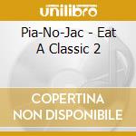Pia-No-Jac - Eat A Classic 2 cd