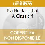 Pia-No-Jac - Eat A Classic 4 cd