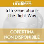 6Th Generation - The Right Way cd