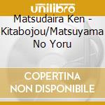Matsudaira Ken - Kitabojou/Matsuyama No Yoru cd