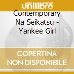 Contemporary Na Seikatsu - Yankee Girl cd musicale di Contemporary Na Seikatsu