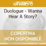 Duologue - Wanna Hear A Story? cd