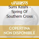Sumi Keishi - Spring Of Southern Cross cd