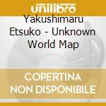 Yakushimaru Etsuko - Unknown World Map cd