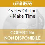 Cycles Of Trio - Make Time cd