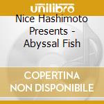 Nice Hashimoto Presents - Abyssal Fish cd