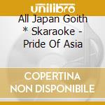 All Japan Goith * Skaraoke - Pride Of Asia cd