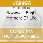 Hironobu Nozawa - Bright Moment Of Life